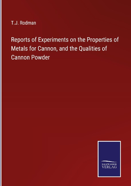 Reports of Experiments on the Properties of Metals for Cannon, and the Qualities of Cannon Powder