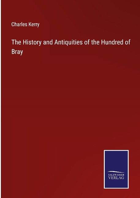 The History and Antiquities of the Hundred of Bray