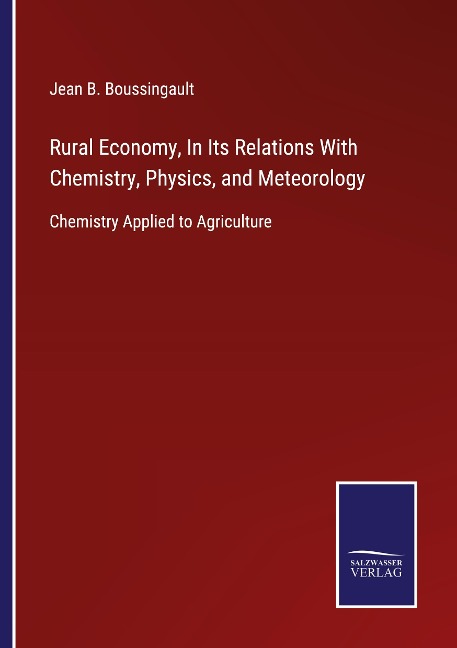 Rural Economy, In Its Relations With Chemistry, Physics, and Meteorology: Chemistry Applied to Agriculture