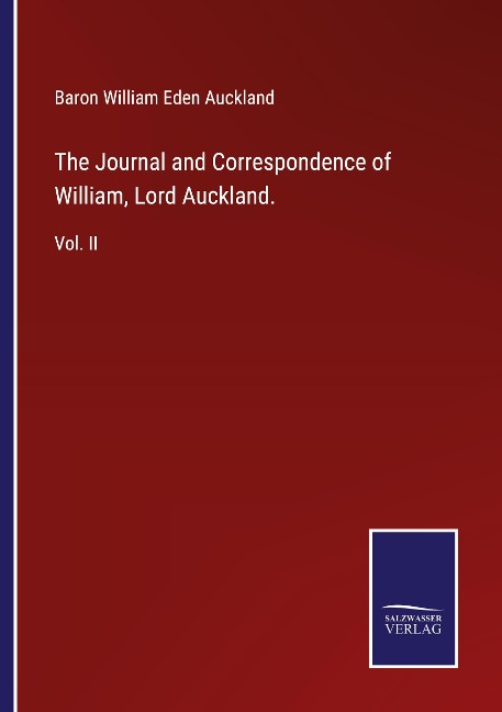 The Journal and Correspondence of William, Lord Auckland.: Vol. II