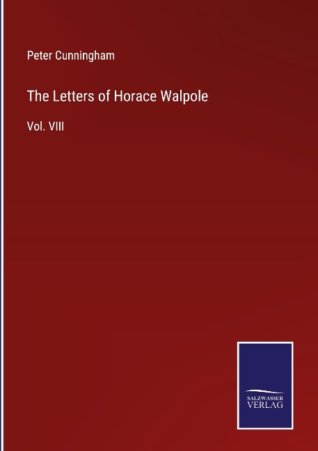 The Letters of Horace Walpole: Vol. VIII