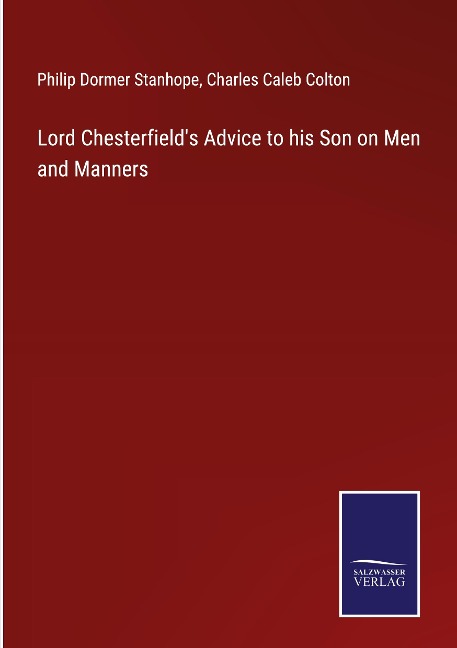 Lord Chesterfields Advice to his Son on Men and Manners