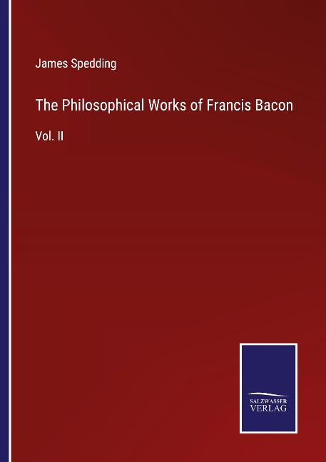 The Philosophical Works of Francis Bacon: Vol. II