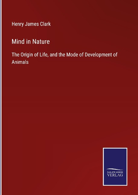Mind in Nature: The Origin of Life, and the Mode of Development of Animals