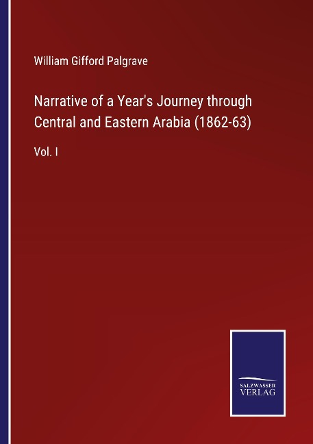 Narrative of a Years Journey through Central and Eastern Arabia (1862-63): Vol. I