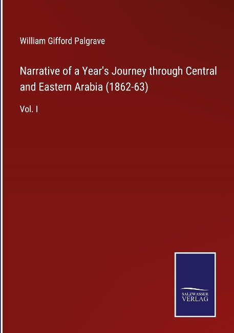 Narrative of a Years Journey through Central and Eastern Arabia (1862-63): Vol. I