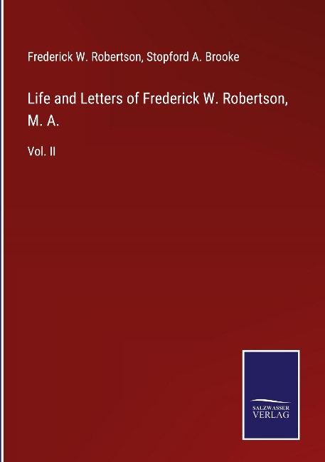 Life and Letters of Frederick W. Robertson, M. A.: Vol. II