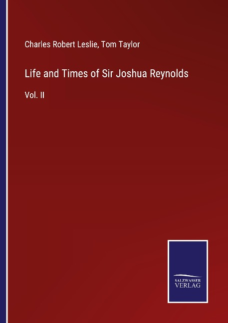 Life and Times of Sir Joshua Reynolds: Vol. II