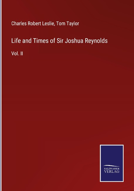 Life and Times of Sir Joshua Reynolds: Vol. II