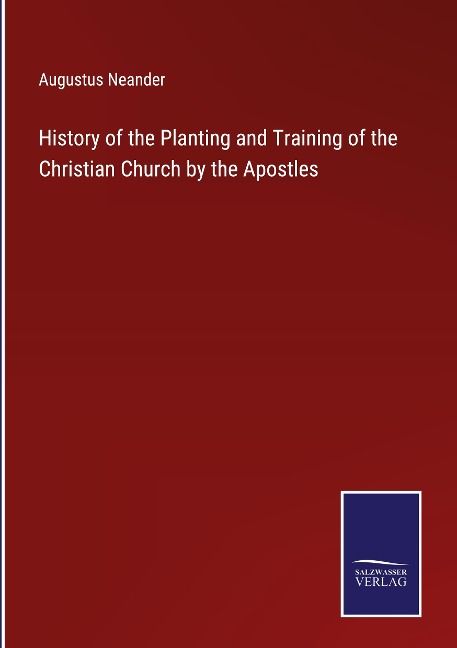 History of the Planting and Training of the Christian Church by the Apostles