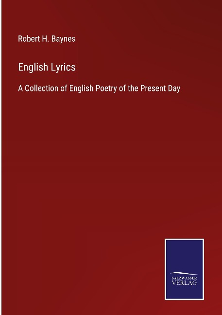 English Lyrics: A Collection of English Poetry of the Present Day