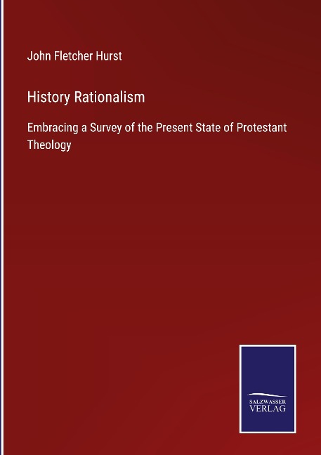 History Rationalism: Embracing a Survey of the Present State of Protestant Theology