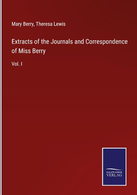 Extracts of the Journals and Correspondence of Miss Berry: Vol. I