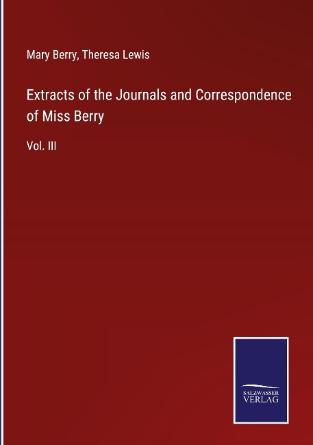 Extracts of the Journals and Correspondence of Miss Berry: Vol. III