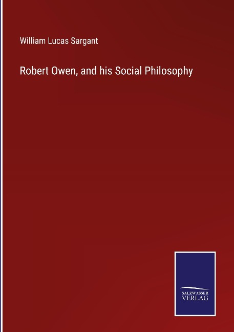 Robert Owen, and his Social Philosophy
