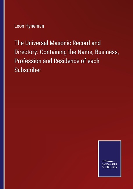 The Universal Masonic Record and Directory: Containing the Name, Business, Profession and Residence of each Subscriber