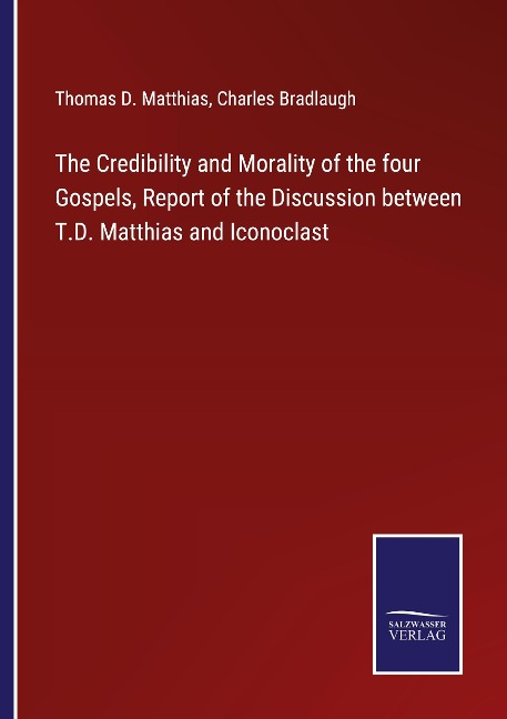 The Credibility and Morality of the four Gospels, Report of the Discussion between T.D. Matthias and Iconoclast