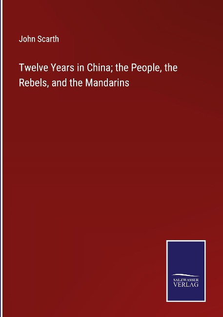 Twelve Years in China; the People, the Rebels, and the Mandarins