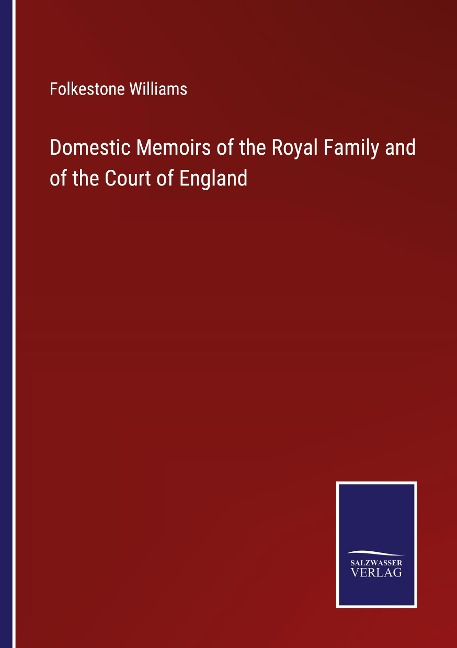 Domestic Memoirs of the Royal Family and of the Court of England
