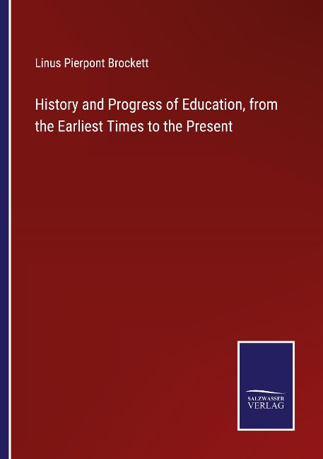 History and Progress of Education, from the Earliest Times to the Present