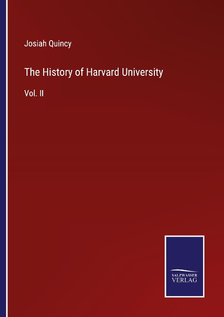 The History of Harvard University: Vol. II