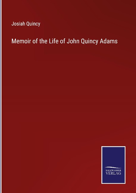 Memoir of the Life of John Quincy Adams