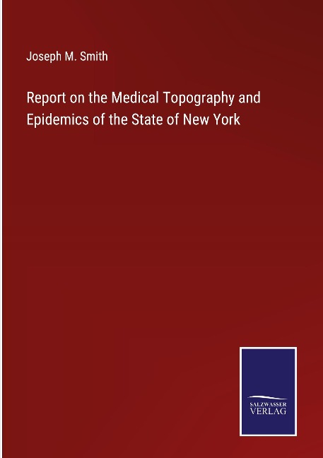 Report on the Medical Topography and Epidemics of the State of New York