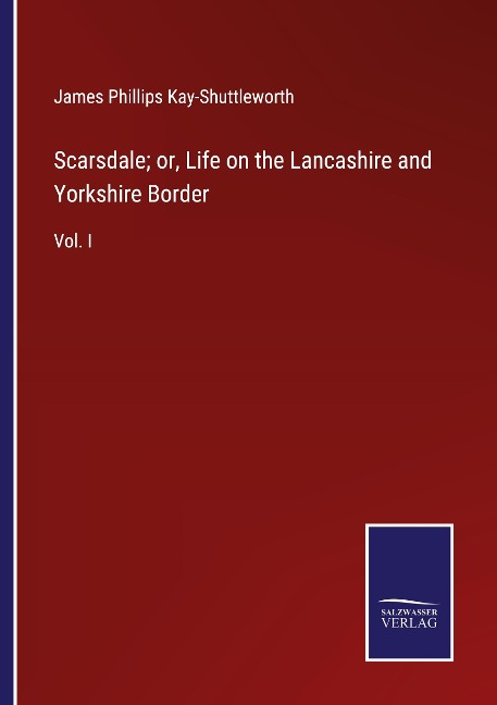 Scarsdale; or, Life on the Lancashire and Yorkshire Border: Vol. I