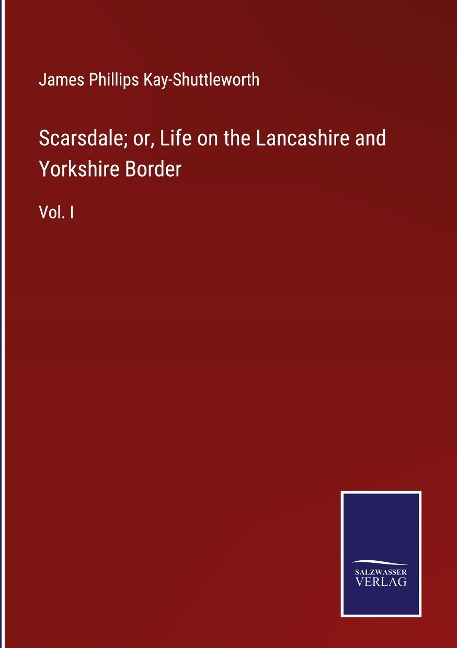 Scarsdale; or, Life on the Lancashire and Yorkshire Border: Vol. I