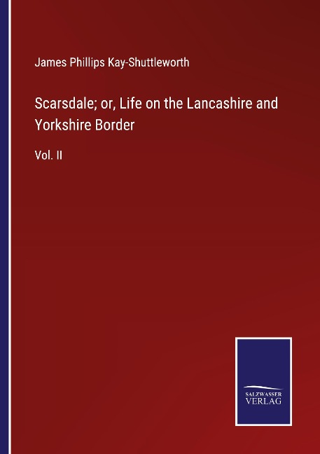 Scarsdale; or, Life on the Lancashire and Yorkshire Border: Vol. II