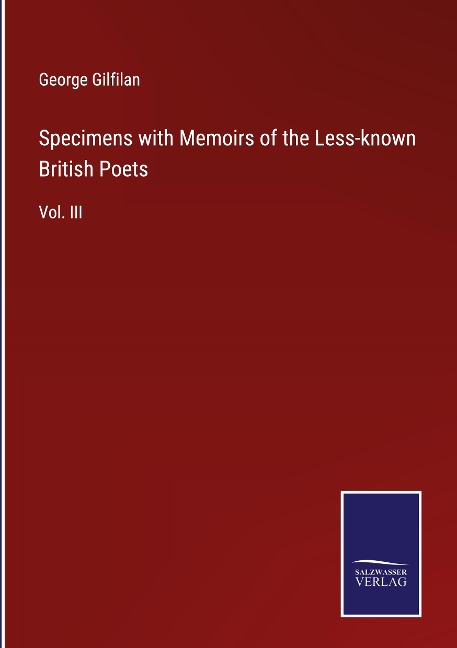 Specimens with Memoirs of the Less-known British Poets: Vol. III
