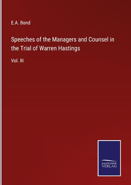 Speeches of the Managers and Counsel in the Trial of Warren Hastings: Vol. III