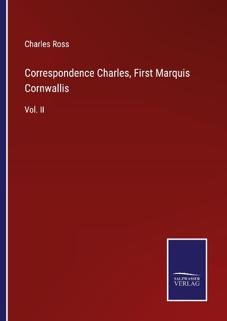 Correspondence Charles, First Marquis Cornwallis: Vol. II