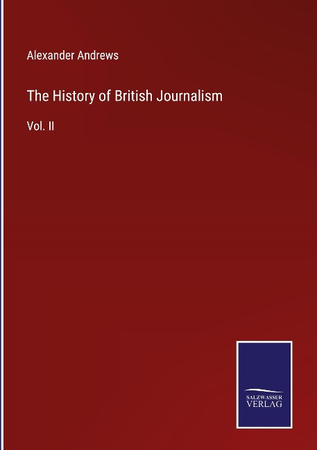 The History of British Journalism: Vol. II