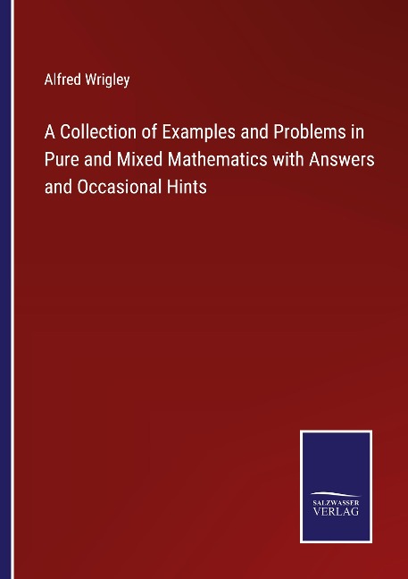 A Collection of Examples and Problems in Pure and Mixed Mathematics with Answers and Occasional Hints