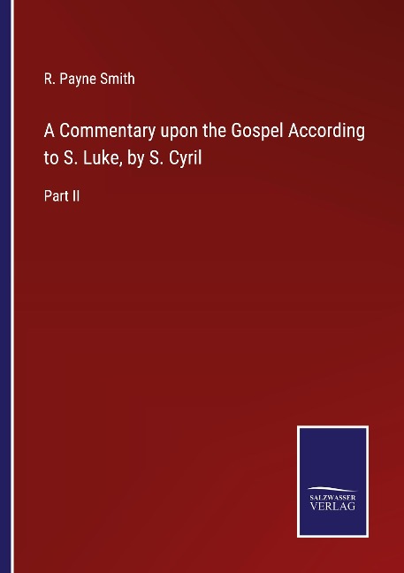A Commentary upon the Gospel According to S. Luke, by S. Cyril: Part II