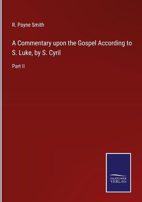 A Commentary upon the Gospel According to S. Luke, by S. Cyril: Part II