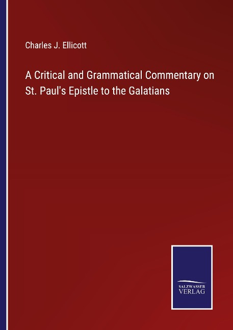 A Critical and Grammatical Commentary on St. Pauls Epistle to the Galatians