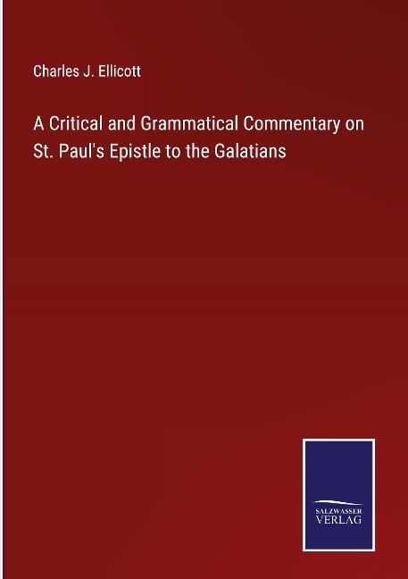 A Critical and Grammatical Commentary on St. Pauls Epistle to the Galatians