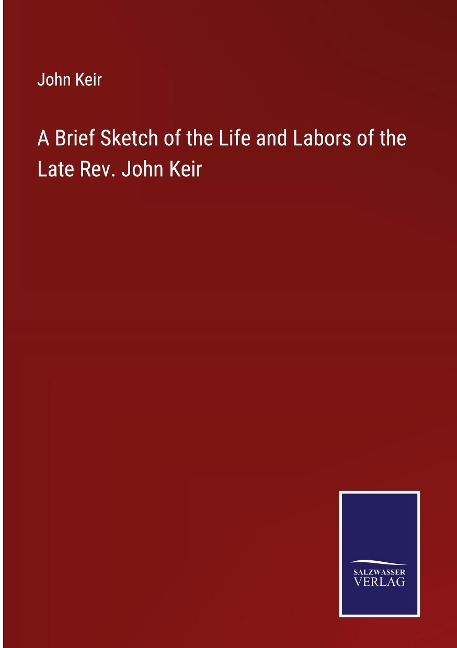 A Brief Sketch of the Life and Labors of the Late Rev. John Keir