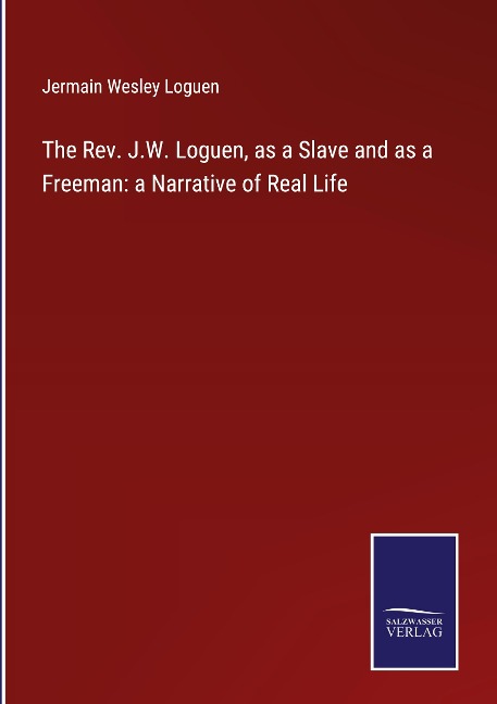 The Rev. J.W. Loguen, as a Slave and as a Freeman: a Narrative of Real Life