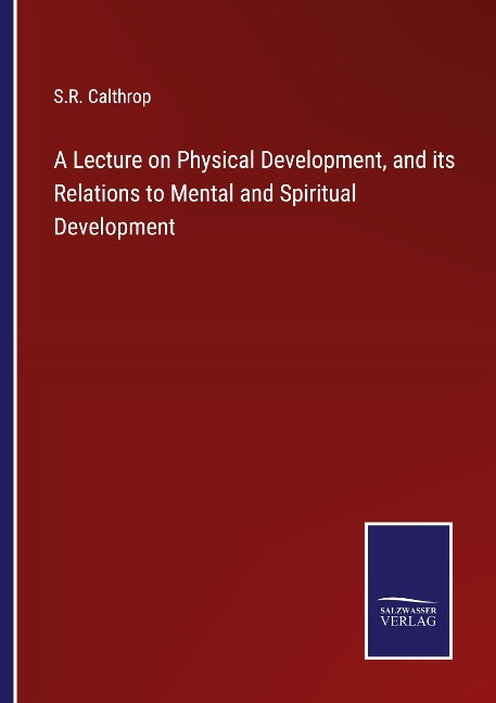 A Lecture on Physical Development, and its Relations to Mental and Spiritual Development