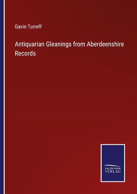 Antiquarian Gleanings from Aberdeenshire Records