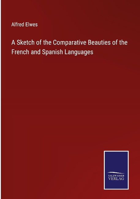 A Sketch of the Comparative Beauties of the French and Spanish Languages