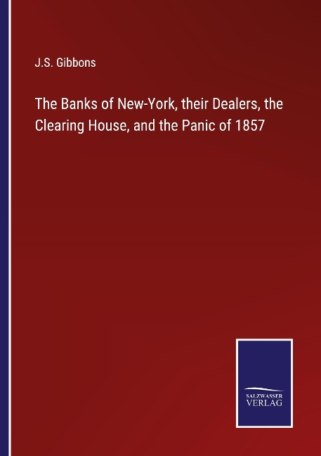 The Banks of New-York, their Dealers, the Clearing House, and the Panic of 1857