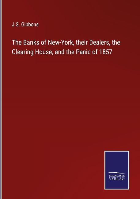 The Banks of New-York, their Dealers, the Clearing House, and the Panic of 1857