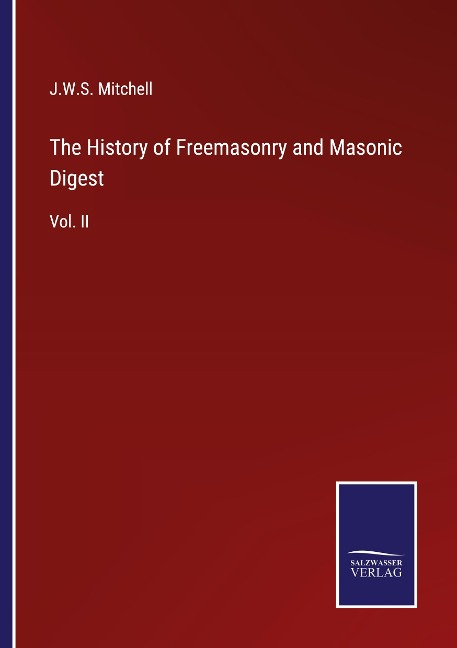 The History of Freemasonry and Masonic Digest: Vol. II