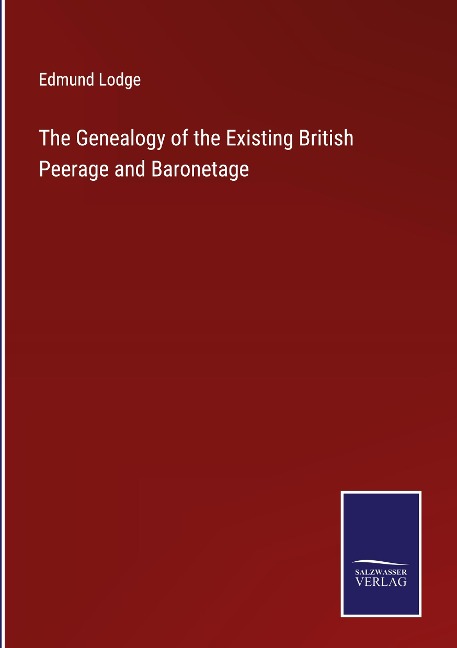 The Genealogy of the Existing British Peerage and Baronetage