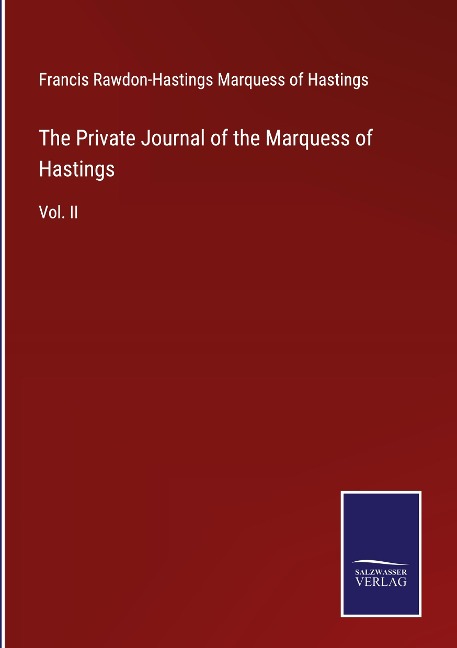 The Private Journal of the Marquess of Hastings: Vol. II