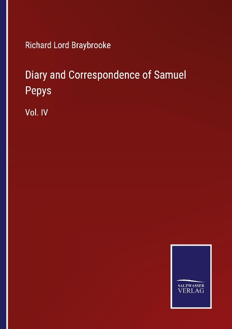 Diary and Correspondence of Samuel Pepys: Vol. IV